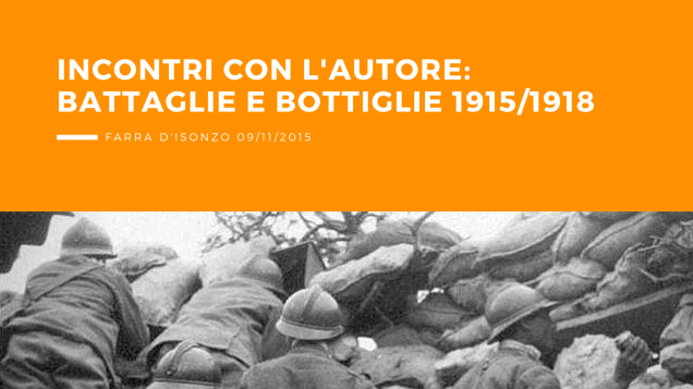 Incontri con l'autore, museo della Civiltà Contadina: battaglie e bottiglie 1915/1918