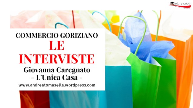 intervista commerciante giovanna caregnato unica casa gorizia