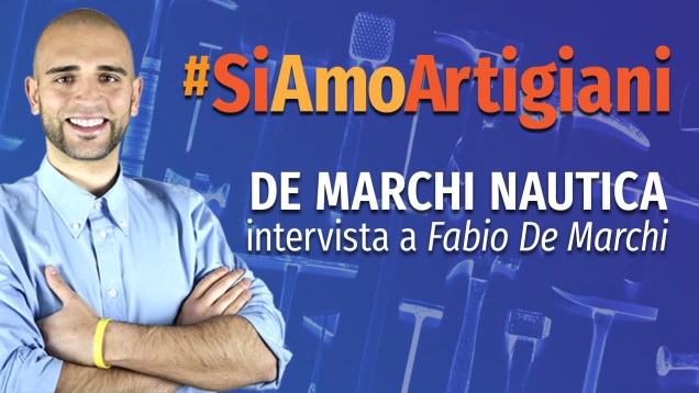 #SiAmoArtigiani intervista a Fabio De Marchi (F.lli De Marchi Nautica)